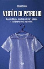 Douglas Mari - Vestìti di petrolio. Quando abbiamo iniziato a indossare plastica e a chiamarla moda sostenibile? (2026)