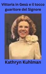 Kathryn Kuhlman - Vittoria in Gesù e il tocco guaritore del Signore (2026)