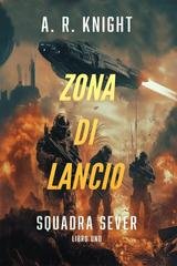 A.R. Knight - Squadra Sever Vol. 1. Zona di Lancio (2026)