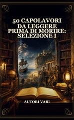 Autori Vari - 50 Capolavori da Leggere Prima di Morire. Selezione I (2026)