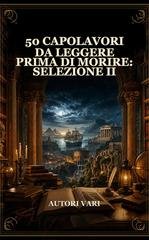 Autori Vari - 50 Capolavori da Leggere Prima di Morire. Selezione II (2026)