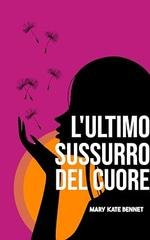 Mary Kate Bennet - L’ultimo sussurro del cuore (2026)