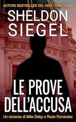 Sheldon Siegel - La serie Mike Daley e Rosie Fernandez Vol. 2. Le Prove dell’Accusa (2026)