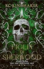 KC Kingmaker - Robin Hood and Her Merciless Men Vol. 1. Figlia di Sherwood (2026)