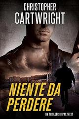 Christopher Cartwright - Un thriller di Pax West Vol. 2. Niente da Perdere (2026)