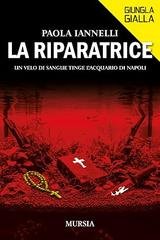 Paola Iannelli - La riparatrice. Un velo di sangue tinge l’acquario di Napoli  (2026)