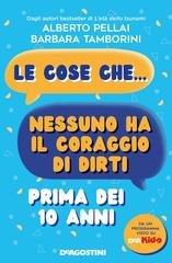 Alberto Pellai, Barbara Tamborini - Le cose che... nessuno ha il coraggio di dirti prima dei 10 anni (2020)