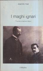 Joachim Fest - I maghi ignari. Thomas e Heinrich Mann (1989)