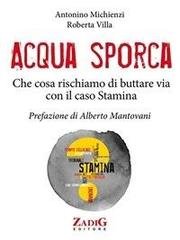 Antonino Michienzi, Roberta Villa - Acqua sporca. Che cosa rischiamo di buttare via con il caso Stamina (2014)