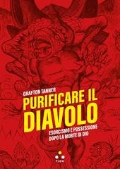 Grafton Tanner - Purificare il diavolo. Esorcismo e possessione dopo la morte di Dio (2026)