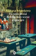 Mayra Montero - La sera in cui Bobby non scese a giocare (2026)