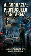 Franco Saltieri - Algocrazia: Protocollo Fantasma (2026)