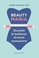 Renee Engeln - Beauty mania-Quando la bellezza diventa un'ossessione (2018)