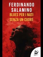Ferdinando Salamino - La trilogia del Kamikaze Vol. 3. Blues per i nati senza un cuore (2026)