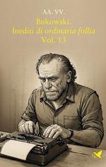 AA.VV. - Bukowski. Inediti di ordinaria follia Vol. 13 (2026)
