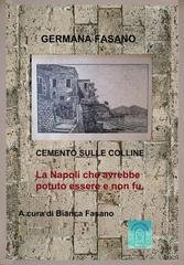 Germana Fasano - Cemento sulle colline. La Napoli che avrebbe potuto esssere e non fu (2026)
