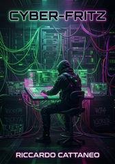 Riccardo Cattaneo - Cyber-Fritz. Il codice, La rete e l'ossessione (2026)