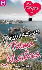 Anne Weale - Destinazione: Palma di Maiorca (eLit) (2016)