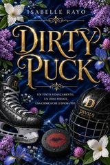 Isabelle Rayo - Dirty Puck. un finto fidanzamento, un odio feroce, una chimica che li divora vivi (2026)
