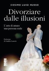 Cosimo Luigi Russo - Divorziare dalle illusioni. L'arte di amare una persona reale (2026)