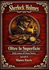 Mauro Farris - Dallo Scrittoio Del Dottor Watson Vol. 2. Sherlock Holmes - Oltre la Superficie (2026)