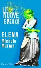 Michela Murgia - Elena | Le nuove Eroidi (2020)