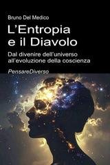 Bruno Del Medico - L’entropia e il diavolo. Dal divenire dell’universo all’evoluzione della coscienza (2026)