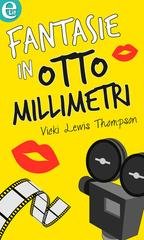Vicki Lewis Thompson - Fantasie in otto millimetri (eLit) (2016)