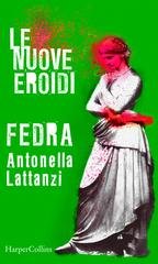 Antonella Lattanzi - Fedra| Le nuove Eroidi (2020)