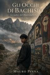 Mauro Pinna - Gli occhi di bachisio. Le radici del Maresciallo Sanna (2026)