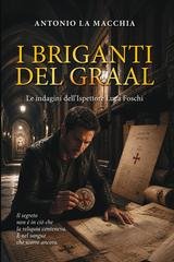 Antonio La Macchia - I Briganti del Graal. Le indagini dell'Ispettore Luca Foschi (2026)