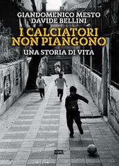 Giandomenico Mesto, Davide Bellini - I calciatori non piangono. Una storia di vita (2026)