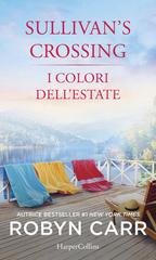 Robyn Carr - Sullivan's Crossing Vol. 5. I colori dell'estate (eLit) (2023)