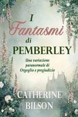 Catherine Bilson - I Fantasmi di Pemberley. Una variazione paranormale di Orgoglio e pregiudizio (2026)