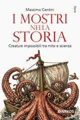 Massimo Centini - I mostri nella storia. Creature impossibili tra mito e scienza (2026)