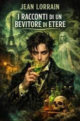 Jean Lorrain - I racconti di un bevitore di etere (2026)