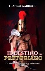 Franco Garrone - Il destino del pretoriano. L'ultima indagine di Marco Decimo Apronio. (2026)