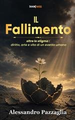 Alessandro Pazzaglia - Il fallimento. Oltre lo stigma: diritto, arte e vita di un evento umano (2026)