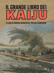 Michele Borgogni, Andrea Berneschi - Il grande libro dei kaiju (2026)