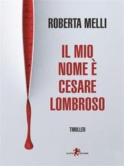 Roberta Melli - Il mio nome è Cesare Lombroso (2024)