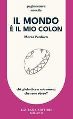 Marco Perduca - Il mondo è il mio colon. Chi glielo dice a mia nonna che sono ebreo? (2026)