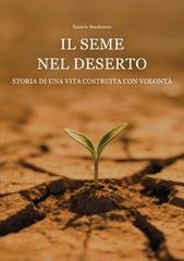 Daniele Bondanese - Il seme nel deserto. Storia di una vita costruita con volontà (2026)