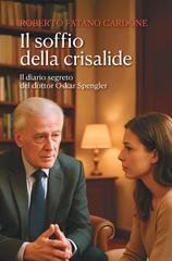 Roberto Cadore Fatano - Il soffio della crisalide. Il diario segreto del dottor Oskar Spengler (2025)