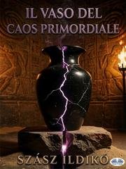 Ildiko' Szasz - Il Vaso del Caos Primordiale (2026)
