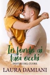 Laura Damiani - Destini del cuore  Vol. 3. In fondo ai tuoi occhi (2026)