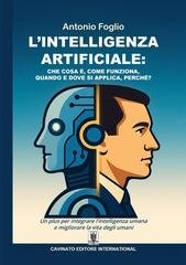 Antonio Foglio - L'intelligenza artificiale. Che cosa è, come funziona, quando e dove si applica, perchè? (2026)