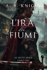 A.R. Knight - Le Sette Isole Vol. 3. L'Ira dei Fiumi (2026)