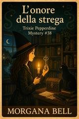 Morgana Bell - Trixie Pepperdine Mystery Vol. 38. L'onore della strega (2026)