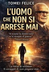 Felice Tomei - L’uomo che non si arrese mai (2026)