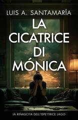 Luis A. Santamaria - La cicatrice di Mónica. La rinascita dell’ispettrice Lago (2026)
